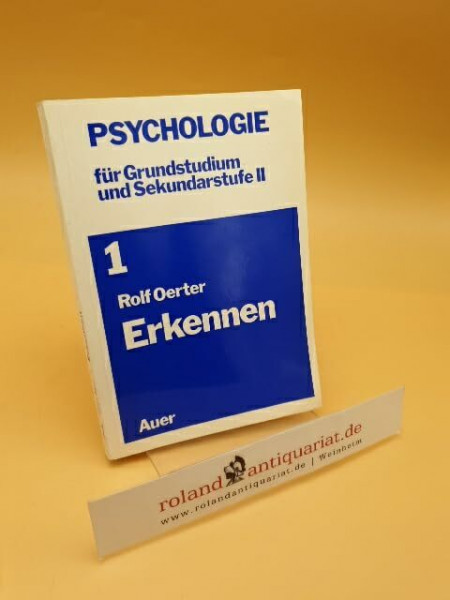 Psychologie / Eine Einführung in die Grundfragen der Psychologie für Studienanfänger und Sekundarstufe II.: Psychologie / Erkennen: Eine Einführung in ... / Zur Psychologie kognitiver Prozesse