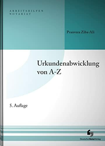 Urkundenabwicklung von A-Z: Buch mit Musterdownload (Arbeitshilfen Notariat)