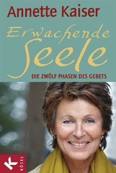 Erwachende Seele: Die zwölf Phasen des Gebets - Unter Mitarbeit von Ursula Richard