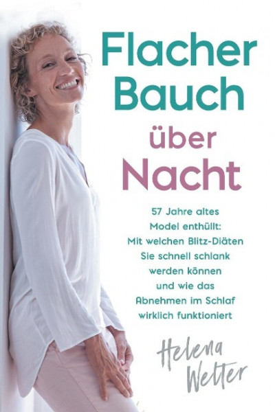 Flacher Bauch über Nacht: 57 Jahre altes Model enthüllt: Mit welchen Blitz-Diäten Sie schnell schlank werden können und wie das Abnehmen im Schl