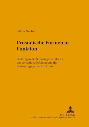 Prosodische Formen in Funktion: Leistungen der Suprasegmentalia für das Verstehen, Behalten und die Bedeutungs(re)konstruktion (Hallesche Schriften zur Sprechwissenschaft und Phonetik, Band 7)