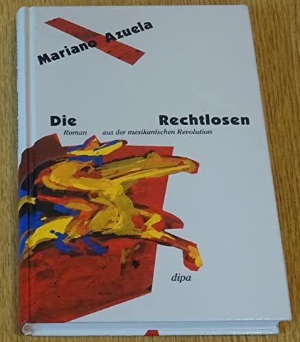 Die Rechtlosen: Roman aus der mexikanischen Revolution