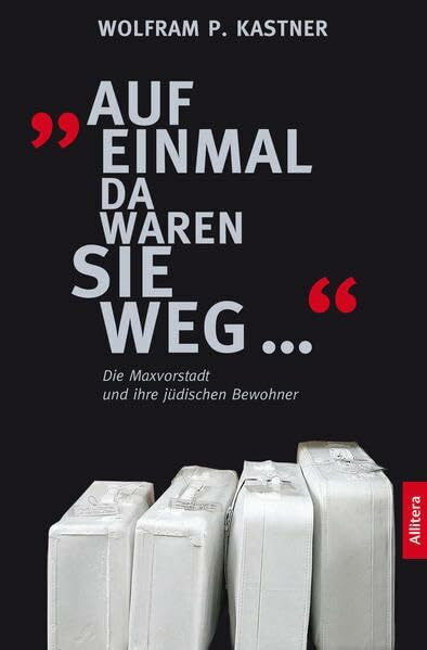 »Auf einmal da waren sie weg ...«: Die Maxvorstadt und ihre jüdischen Bewohner