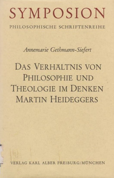 Das Verhältnis von Philosophie und Theologie im Denken Martin Heideggers (Symposion: Philosophische Schriftenreihe)
