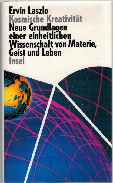Kosmische Kreativität: Neue Grundlagen einer einheitlichen Wissenschaft von Materie, Geist und Leben