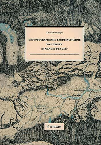 Die topographische Landesaufnahme von Bayern im Wandel der Zeit