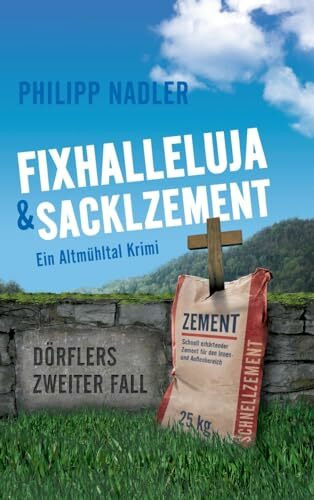 Fixhalleluja & Sacklzement: Ein Altmühltal Krimi (Dörfler-Krimis aus Eichstätt)