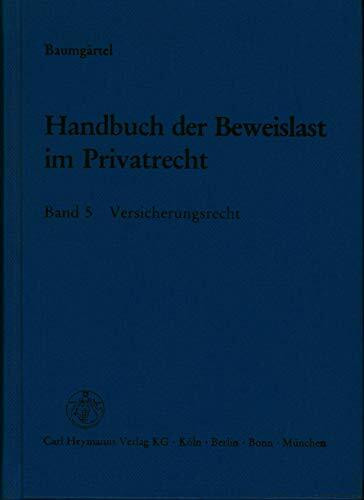 Handbuch der Beweislast im Privatrecht, Bd.5, Versicherungsrecht: VVG mit AERB 1987, AFB, PflVG und Paragraphen 1-15 AKB