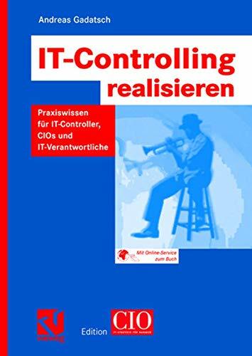 IT-Controlling realisieren: Praxiswissen für I.T.-Controller, C.I.O.s und I.T.-Verantwortliche (Edition C.I.O.) (German Edition) IT-Controlling realisieren: Praxiswissen für I.T.-Controller, C.I.O.s und I.T.-Verantwortliche (Edition C.I.O.) (German Edition)