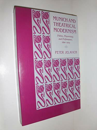 Munich and Theatrical Modernism: Politics, Playwriting, and Performance 1890-1914