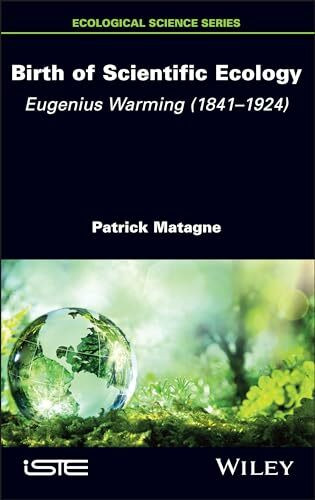 Birth of Scientific Ecology: Eugenius Warming (1841 - 1924) (Ecological Science)