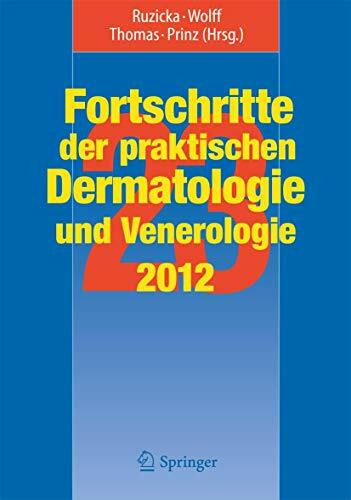 Fortschritte der praktischen Dermatologie und Venerologie 2012: Vorträge und DIA-KLINIK® der 23. Fortbildungswoche 2012. Fortbildungswoche für ... Dermatologie und Venerologie, 23, Band 23)