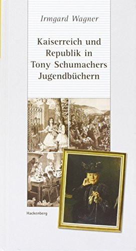 Kaiserreich und Republik in Tony Schumachers Jugendbüchern: Eine literarisch-kulturgeschichtliche Zeitreise (Ludwigsburger Bibliothek)