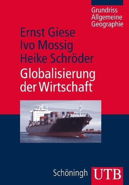 Globalisierung der Wirtschaft: Eine wirtschaftsgeographische Einführung (Grundriss Allgemeine Geogra