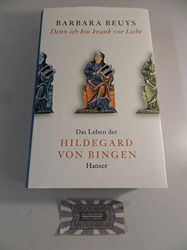 Denn ich bin krank vor Liebe: Das Leben der Hildegard von Bingen