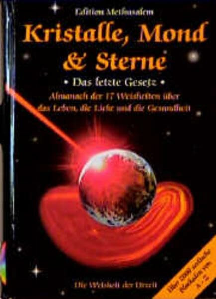 Kristalle, Mond & Sterne: Das letzte Gesetz. Almanach der 17 Weisheiten über das Leben, die Liebe und die Gesundheit