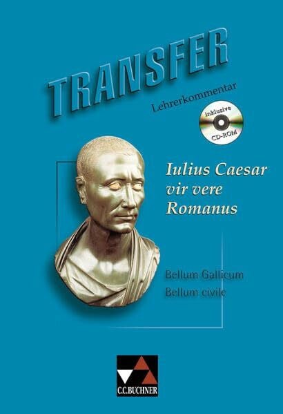 Transfer. Die Lateinlektüre / Iulius Caesar – vir vere Romanus LK: zu Iulius Caesar – vir vere Romanus