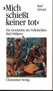 Karl Stülpner: Die Geschichte des erzgebirgischen Wildschützen