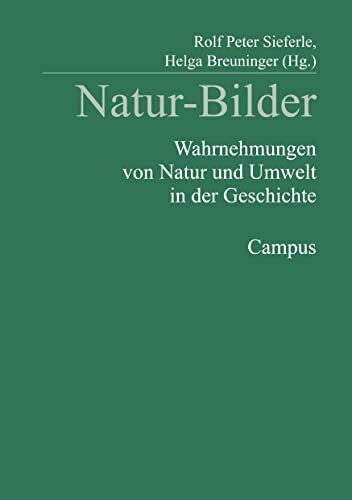 Natur-Bilder: Wahrnehmungen von Natur und Umwelt in der Geschichte