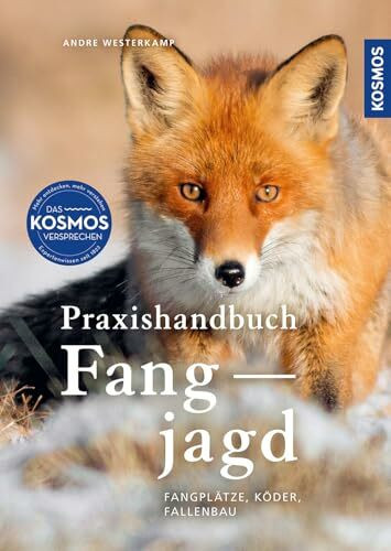 Praxishandbuch Fangjagd: Fangplätze, Köder, Fallenbau - erfolgreiche sowie moderne Jagd mit Lebend- und Totfangfallen auf Nutria, Waschbär, Marder und Fuchs