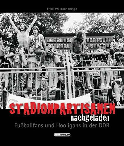 Stadionpartisanen nachgeladen: Fußballfans und Hooligans in der DDR