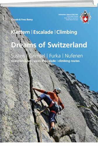 Dreams of Switzerland: Susten, Grimsel, Furka, Nufenen – die schönsten Mehrseillängen (SAC Kletterführer)
