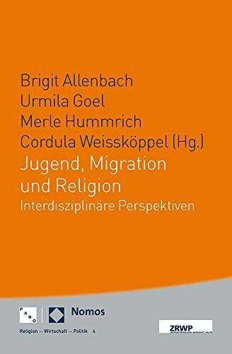 Jugend, Migration und Religion (ZRWP Religion - Wirtschaft - Politik, Band 4): interdisziplinäre Perspektiven