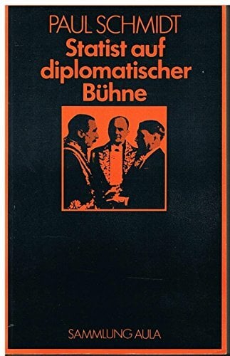 Statist auf diplomatischer Bühne 1923-45: Erlebnisse des Chefdolmetschers im Auswärtigen Amt mit den Staatsmännern Europas (Sammlung Aula) Statist auf diplomatischer Bühne 1923-45: Erlebnisse des Chefdolmetschers im Auswärtigen Amt mit den Staatsmännern Europas (Sammlung Aula)