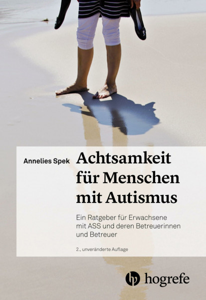 Achtsamkeit für Menschen mit Autismus: Ein Ratgeber für Erwachsene mit ASS und deren Betreuerinnen und Betreuer