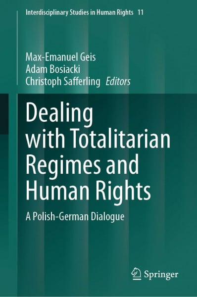 Dealing with Totalitarian Regimes and Human Rights: A Polish-German Dialogue (Interdisciplinary Studies in Human Rights, 11, Band 11)