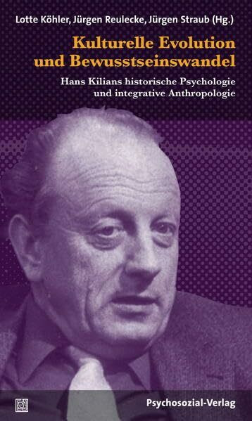 Kulturelle Evolution und Bewusstseinswandel: Hans Kilians historische Psychologie und integrative Anthropologie (psychosozial)