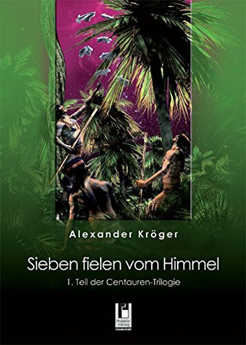 Sieben fielen vom Himmel: 1. Teil der Centauren-Trilogie: Science Fiction Roman