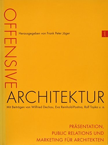Offensive Architektur. Präsentation, Public Relations und Marketing für Architekten