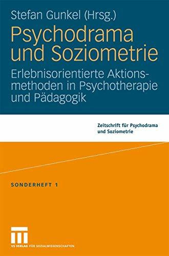 Psychodrama und Soziometrie: Erlebnisorientierte Aktionsmethoden in Psychotherapie und Pädagogik (Zeitschrift für Psychodrama)