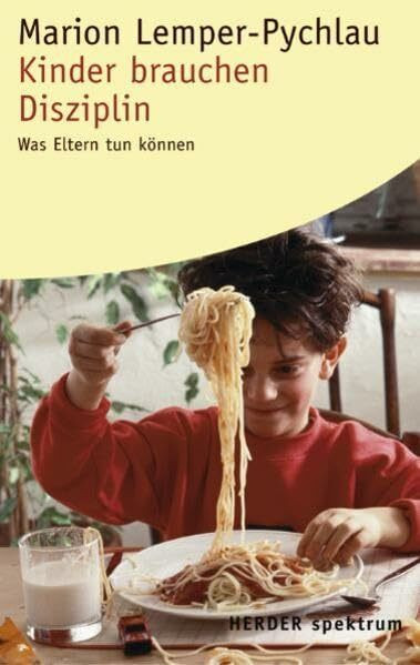 Kinder brauchen Disziplin: Was Eltern tun können (Herder Spektrum)
