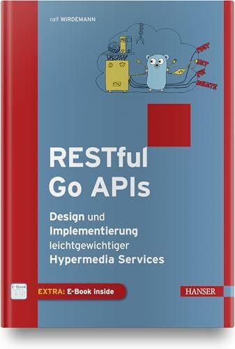 RESTful Go APIs: Design und Implementierung leichtgewichtiger Hypermedia Services