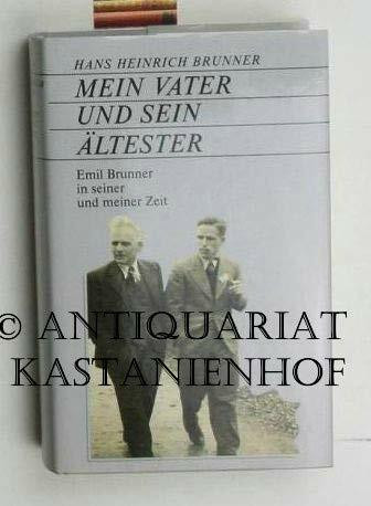 Mein Vater und sein Ältester: Emil Brunner in seiner und meiner Zeit