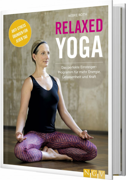 Relaxed Yoga: Das perfekte Einsteiger-Programm für mehr Energie, Gelassenheit und Kraft