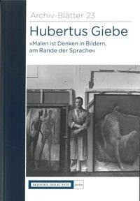 Hubertus Giebe "Malen ist Denken in Bildern, am Rande der Sprache"