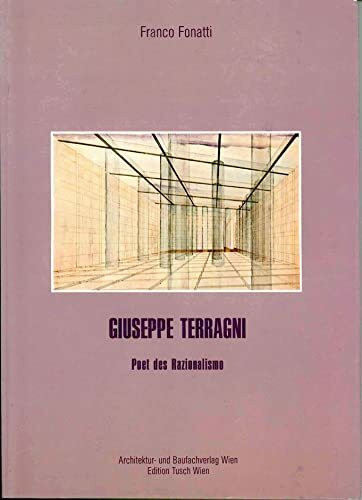 Giuseppe Terragni. 1904-1943. Poet des razionalismo.