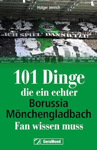 Geschenkbuch Fußball – 101 Dinge, die ein echter Borussia-Mönchengladbach-Fan wissen muss: Erstaunliches, Kurioses & Wissenswertes zu einem der größten Traditionsclubs