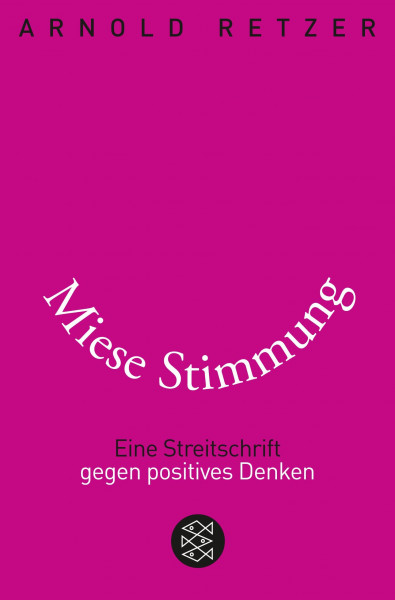 Miese Stimmung: Eine Streitschrift gegen positives Denken