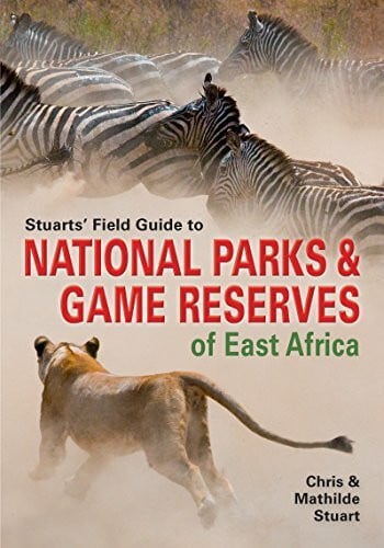 Stuarts’ Field Guide to National Parks & Game Reserves of East Africa (Struik Nature Field Guides)