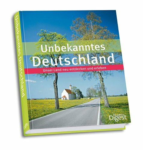 Unbekanntes Deutschland: Unser Land neu entdecken und erleben