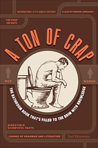 A Ton of Crap: The Bathroom Book That's Filled to the Brim with Knowledge A Ton of Crap: The Bathroom Book That's Filled to the Brim with Knowledge