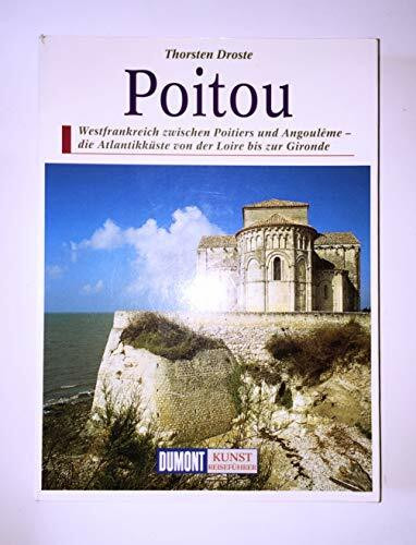DuMont Kunst Reiseführer Poitou: Westfrankreich zwischen Poitiers und Angouleme. Die Atlantikküste von der Loire bis zur Gironde