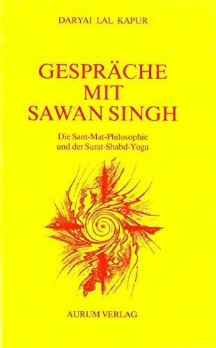 Gespräche mit Sawan Singh Maharaj. Die Sant- Mat- Philosophie und der Surat- Shabd- Yoga