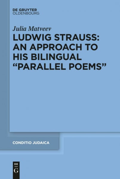 Ludwig Strauss: An Approach to His Bilingual “Parallel Poems” (Conditio Judaica, 93)