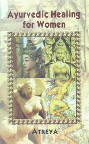 Ayurvedic Healing for Women: Herbal Gynecology Ayurvedic Healing for Women: Herbal Gynecology
