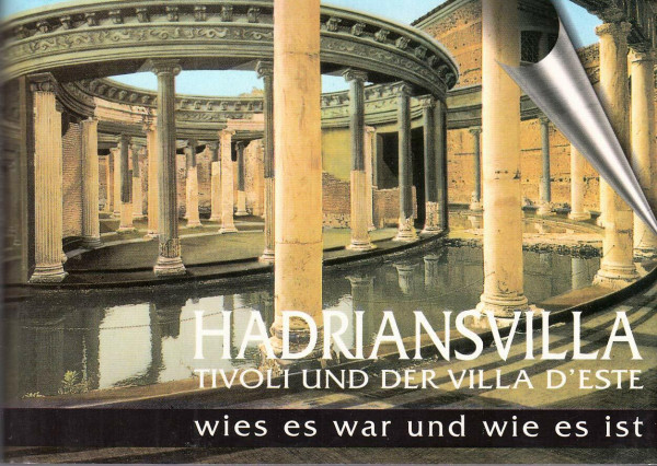 Hadriansvilla, Tivoli und der villa d'Este. Einst und Jetzt